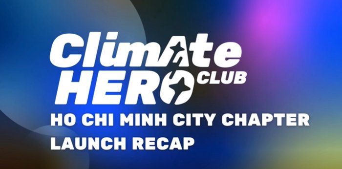 Climate Hero Club, Ho Chi Minh City chapter launch recap